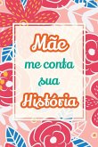 Mãe, me conta sua história Mãe, me conta sua história