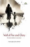 Wall of Fire and Glory Wall of Fire and Glory