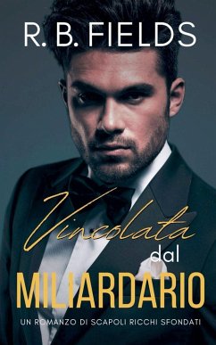 Vincolata dal Miliardario - Fields, R. B. Vincolata dal Miliardario - Fields, R. B.