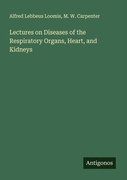 Lectures on Diseases of the Respiratory Organs, Heart, and Kidneys Lectures on Diseases of the Respiratory Organs, Heart, and Kidneys