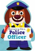 When I Grow Up, I'll Be a - Police Officer When I Grow Up, I'll Be a - Police Officer