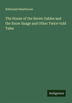 The House of the Seven Gables and the Snow Image and Other Twice-told Tales - Hawthorne, Nathaniel