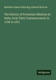 The History of Protestant Missions in India, from Their Commencement in 1706 to 1871
