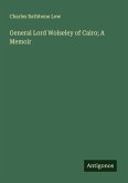 General Lord Wolseley of Cairo; A Memoir