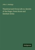 Theatrical and Circus Life or, Secrets of the Stage, Green Room and Sawdust Arena