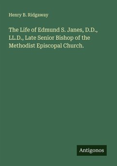 Cover The Life of Edmund S. Janes, D.D., LL.D., Late Senior Bishop of the Methodist Episcopal Church.