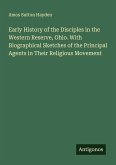 Early History of the Disciples in the Western Reserve, Ohio. With Biographical Sketches of the Principal Agents in Their Religious Movement