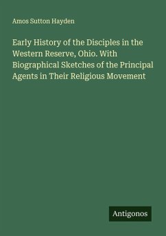 Cover Early History of the Disciples in the Western Reserve, Ohio. With Biographical Sketches of the Principal Agents in Their Religious Movement