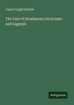 The Vale of Strathmore; its Scenes and Legends - Guthrie, James Cargill
