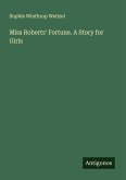 Miss Roberts' Fortune. A Story for Girls