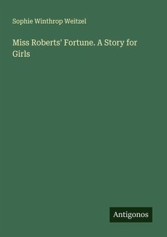 Cover Miss Roberts' Fortune. A Story for Girls