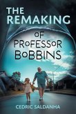 The Remaking of Professor Bobbins The Remaking of Professor Bobbins