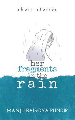 Her Fragments in the Rain (eBook, ePUB) - Pundir, Manju Baisoya