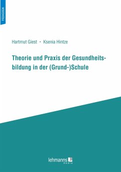 Theorie und Praxis der Gesundheitsbildung in der (Grund-)Schule (eBook, PDF) - Giest, Hartmut; Hintze, Ksenia