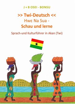 Hwe Na Sua - Schau und lerne. Sprach-und Kulturführer in Akan (Twi) (eBook, ePUB) - Osei-Bonsu, J+B