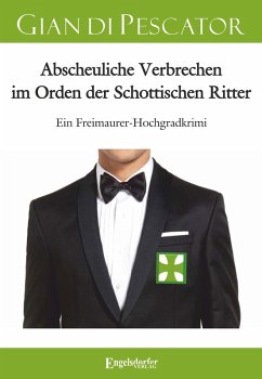 Abscheuliche Verbrechen im Orden der Schottischen Ritter (eBook, ePUB) - di Pescator, Gian