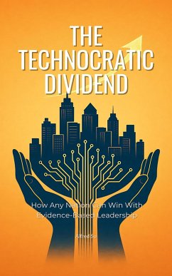 Cover The Technocratic Dividend: How Any Nation Can Win With Evidence-Based Leadership (eBook, ePUB)