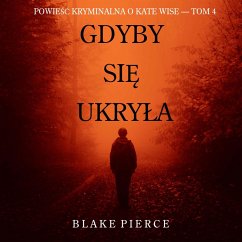 Gdyby się ukryła (Powieść kryminalna o Kate Wise — Tom 4) (MP3-Download) - Pierce, Blake