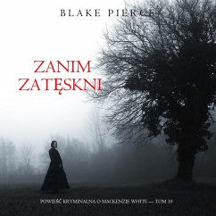 Zanim zatęskni (Powieść kryminalna o Mackenzie White — Tom 10) (MP3-Download) - Pierce, Blake