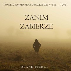 Zanim zabierze (Powieść kryminalna o Mackenzie White — Tom 4) (MP3-Download) - Pierce, Blake