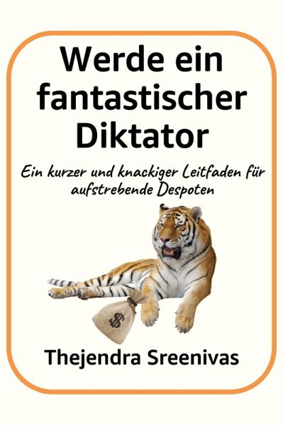 Werde ein fantastischer Diktator - Ein kurzer und knackiger Leitfaden für aufstrebende Despoten (eBook, ePUB)