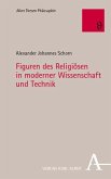 Figuren des Religiösen in moderner Wissenschaft und Technik Figuren des Religiösen in moderner Wissenschaft und Technik