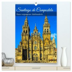 Santiago de Compostela - Glanz vergangener Jahrhunderte (hochwertiger Premium Wandkalender 2026 DIN A2 hoch), Kunstdruck in Hochglanz