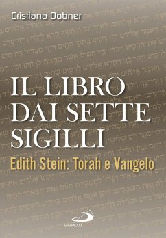 Il libro dai sette sigilli. Edith Stein: Torah e vangelo - Dobner, Cristiana Il libro dai sette sigilli. Edith Stein: Torah e vangelo - Dobner, Cristiana
