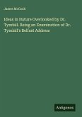 Ideas in Nature Overlooked by Dr. Tyndall. Being an Examination of Dr. Tyndall's Belfast Address