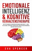 Emotionale Intelligenz & Kognitive Verhaltenstherapie: Mit CBT-Techniken zu besseren Beziehungen und mehr EQ – lerne, wie du Angst, Depression, Manipulation, narzisstischen Missbrauch und mehr hinter dir lässt! (eBook, ePUB)