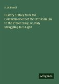 History of Italy from the Commencement of the Christian Era to the Present Day, or, Italy Struggling Into Light