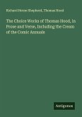 The Choice Works of Thomas Hood, in Prose and Verse, Including the Cream of the Comic Annuals