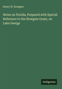 Cover Notes on Florida, Prepared with Special Reference to the Howgate Grant, on Lake George