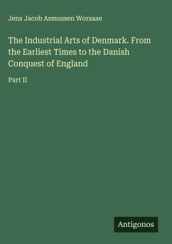 Cover The Industrial Arts of Denmark. From the Earliest Times to the Danish Conquest of England