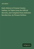 Early History of Greene County, Indiana. As Taken from the Official Records, and Compiled from Authentic Recollection, by Pioneer Settlers