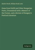 Gems from Pet¿fi and Other Hungarian Poets, [Translated] with a Memoir of the Former, and a Review of Hungary's Poetical Literature
