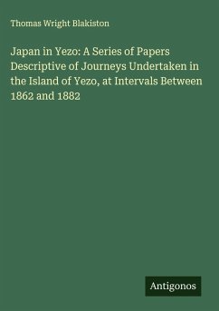 Cover Japan in Yezo: A Series of Papers Descriptive of Journeys Undertaken in the Island of Yezo, at Intervals Between 1862 and 1882