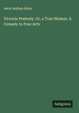 Victoria Peabody. Or, a True Woman. A Comedy in Four Acts