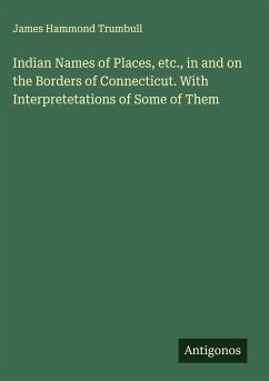 Cover Indian Names of Places, etc., in and on the Borders of Connecticut. With Interpretetations of Some of Them