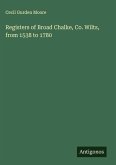 Registers of Broad Chalke, Co. Wilts, from 1538 to 1780