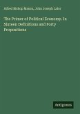 The Primer of Political Economy. In Sixteen Definitions and Forty Propositions