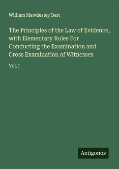 Cover The Principles of the Law of Evidence, with Elementary Rules For Conducting the Examination and Cross Examination of Witnesses