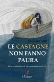 Le castagne non fanno paura. Diario minimo di un'anoressia mentale Le castagne non fanno paura. Diario minimo di un'anoressia mentale