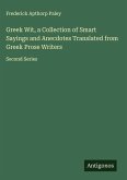 Greek Wit, a Collection of Smart Sayings and Anecdotes Translated from Greek Prose Writers