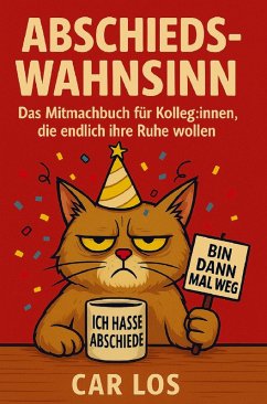 Cover Abschieds-Wahnsinn: Das Mitmachbuch für Kolleg:innen, die endlich ihre Ruhe wollen