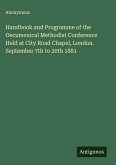 Handbook and Programme of the Oecumenical Methodist Conference Held at City Road Chapel, London. September 7th to 20th 1881