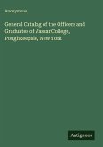 General Catalog of the Officers and Graduates of Vassar College, Poughkeepsie, New York