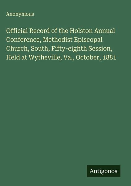 Official Record of the Holston Annual Conference, Methodist Episcopal Church, South, Fifty-eighth Session, Held at Wytheville, Va., October, 1881