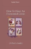 How To Have An Existential Crisis How To Have An Existential Crisis