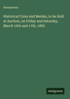 Cover Historical Coins and Medals, to be Sold at Auction, on Friday and Saturday, March 16th and 17th, 1883